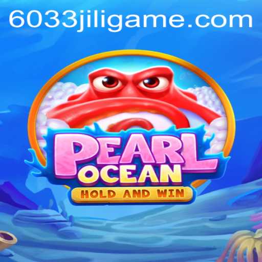 PearlOcean: Dive into a World of Adventure and Strategy with 6033JILI